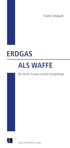 Erdgas als Waffe: Der Kreml, Europa und die Energiefrage (edition.fotoTAPETA_Essay)