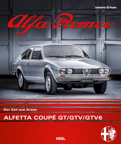 Alfa Romeo Alfetta Coupé GT/GTV: Der Keil aus Arese von Heel Verlag GmbH