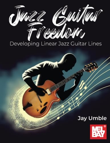 Jazz Guitar Freedom: Developing Linear Jazz Guitar Lines von Mel Bay Publications, Inc.