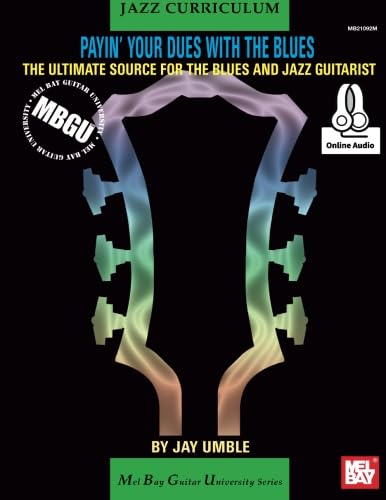 MBGU Jazz Curriculum: Payin' Your Dues with the Blues: The Ultimate Source for the Blues and Jazz Guitarists von Mel Bay Publications, Inc.