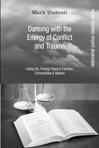 Dancing With the Energy of Conflict and Trauma: Letting Go, Finding Peace In Families, Communities, & Nations (Restorative Justice Classics Series) von Wipf and Stock