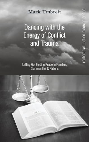Dancing With the Energy of Conflict and Trauma: Letting Go, Finding Peace in Families, Communities, & Nations (Restorative Justice Classics) von Wipf and Stock