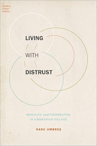 Living with Distrust: Morality and Cooperation in a Romanian Village (Foundations of Human Interaction) von OUP USA