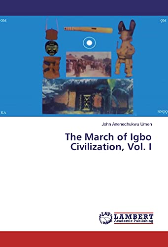 The March of Igbo Civilization, Vol. I von LAP LAMBERT Academic Publishing