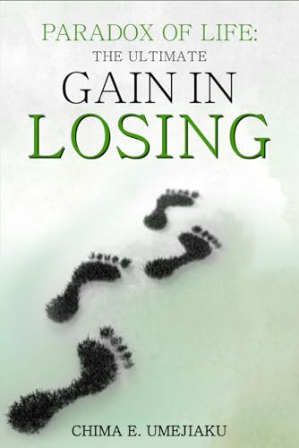 Paradox of Life: The Ultimate Gain in Losing