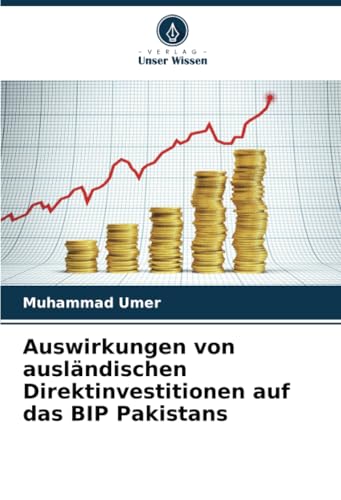 Auswirkungen von ausländischen Direktinvestitionen auf das BIP Pakistans: DE von Verlag Unser Wissen