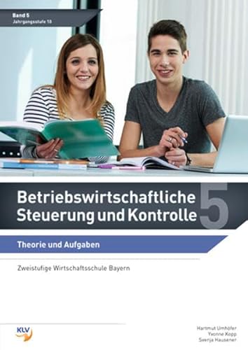 Betriebswirtschaftliche Steuerung und Kontrolle: Band 5 Theorie und Aufgaben (zweistufige Wirtschaftsschule Bayern) (Betriebswirtschaftliche Steuerung und Kontrolle: Wirtschaftsschule Bayern) von Westermann Berufliche Bildung