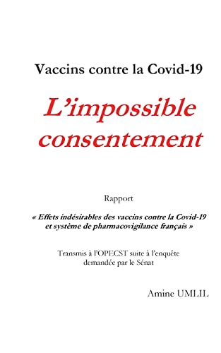 Vaccins contre la Covid-19 : L'impossible consentement: Rapport "Effets indésirables des vaccins contre la Covid-19 et système de pharmacovigilance ... suite à l'enquête demandée par le Sénat von BoD – Books on Demand – Frankreich