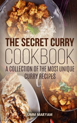 The Secret Curry Cookbook: A Collection of the Most Unique Curry Recipes von CreateSpace Independent Publishing Platform