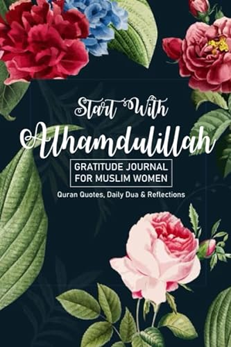 Gratitude Journal for Muslim Women "Start With Alhamdulillah" Quran Quotes, Daily Dua & Reflections: 90 Days of Daily Practice, 5 Minutes a Day
