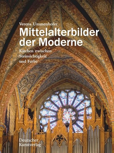 Mittelalterbilder der Moderne: Kirchen zwischen Steinsichtigkeit und Farbe