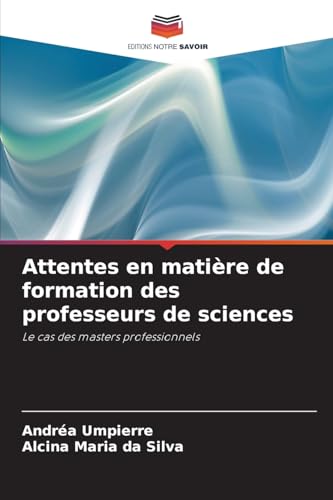 Attentes en matière de formation des professeurs de sciences: Le cas des masters professionnels von Editions Notre Savoir