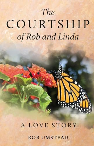 The Courtship of Rob and Linda: A Love Story The Courtship of Rob and Linda: A Love Story von Trilogy Christian Publishing