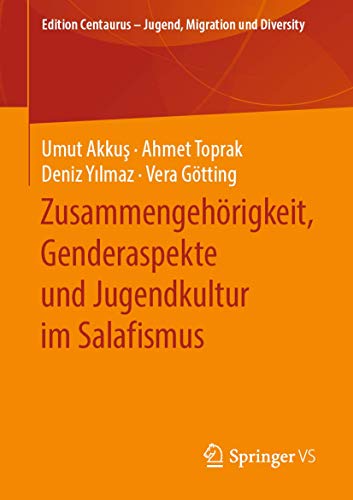 Zusammengehörigkeit, Genderaspekte und Jugendkultur im Salafismus (Edition Centaurus – Jugend, Migration und Diversity)