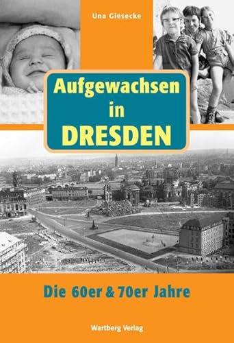Aufgewachsen in Dresden - Die 60er & 70er Jahre von Wartberg Verlag