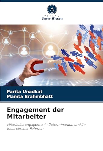 Engagement der Mitarbeiter: Mitarbeiterengagement : Determinanten und ihr theoretischer Rahmen von Verlag Unser Wissen