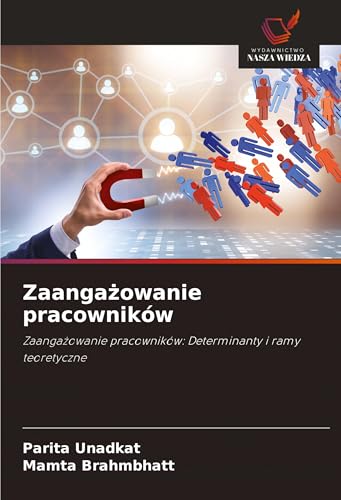 Zaanga¿owanie pracowników: Zaanga¿owanie pracowników: Determinanty i ramy teoretyczne von Wydawnictwo Nasza Wiedza