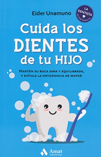 Cuida los dientes de tu hijo: Mantén su boca sana y equilibrada, y evítale la ortodoncia de mayor von Amat