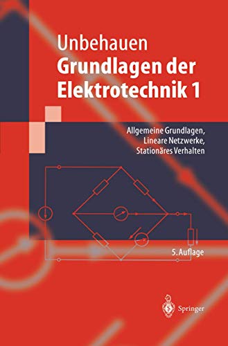 Grundlagen der Elektrotechnik 1: Allgemeine Grundlagen, Lineare Netzwerke, Stationäres Verhalten (Springer-Lehrbuch)
