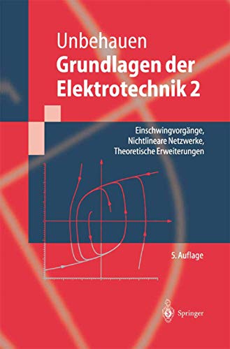Grundlagen der Elektrotechnik 2: Einschwingvorgänge, Nichtlineare Netzwerke, Theoretische Erweiterungen (Springer-Lehrbuch)