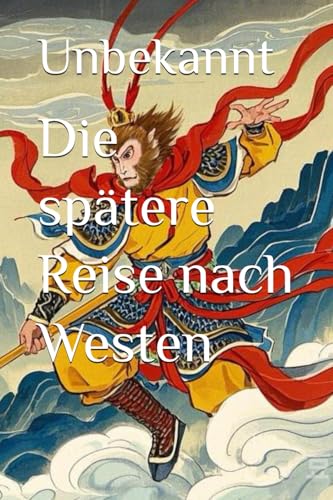 Die spätere Reise nach Westen Die spätere Reise nach Westen von Independently published