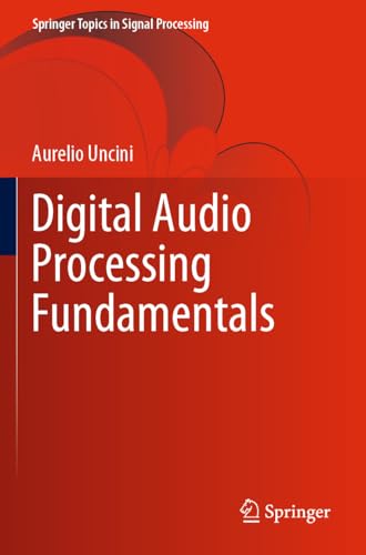 Digital Audio Processing Fundamentals (Springer Topics in Signal Processing, 21, Band 21) von Springer