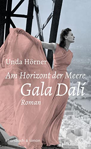 Am Horizont der Meere: Gala Dali. Roman Am Horizont der Meere: Gala Dali. Roman