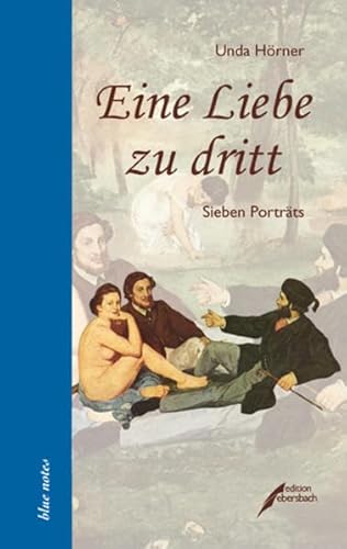 Eine Liebe zu dritt: Sieben Porträts Eine Liebe zu dritt: Sieben Porträts