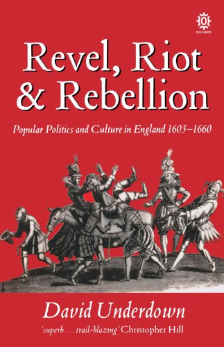 Revel, Riot, And Rebellion: Popular Politics and Culture in England 1603-1660 (Oxford Paperbacks) von Oxford University Press