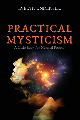 Practical Mysticism: A Little Book for Normal People Practical Mysticism: A Little Book for Normal People