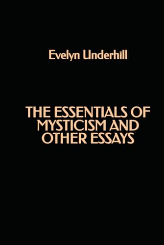 The Essentials of Mysticism and Other Essays The Essentials of Mysticism and Other Essays von Independently published