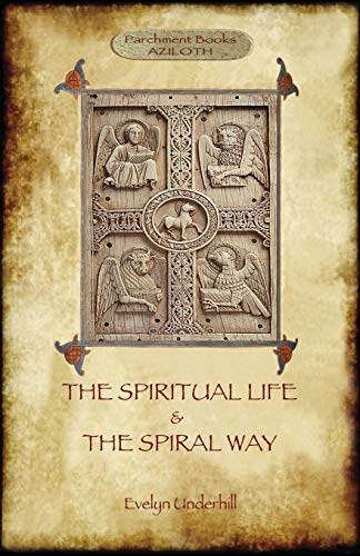 'The Spiritual Life' and 'The Spiral Way': two classic books by Evelyn Underhill in one volume (Aziloth Books) ('The Spiritual Life' and 'the Spiral ... Books by Evelyn Underhill (Aziloth Books))