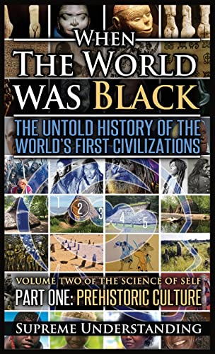 When the World Was Black, Part One: The Untold History of the World's First Civilizations Prehistoric Culture