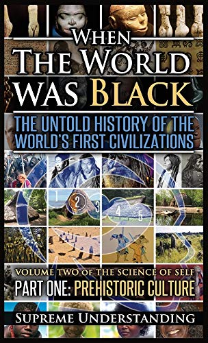When the World Was Black, Part One: The Untold History of the World's First Civilizations Prehistoric Culture von Proven Publishing