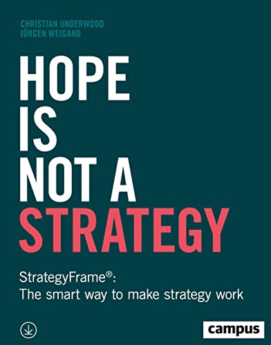 Hope Is Not a Strategy: StrategyFrame®: The smart way to make strategy work von Campus Verlag