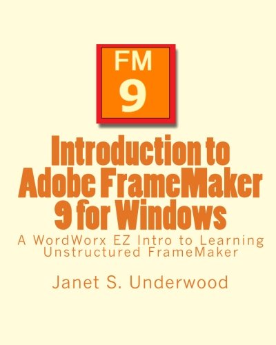 Introduction to Adobe FrameMaker 9 for Windows: A WordWorx EZ Intro to Learning Unstructured FrameMaker von CreateSpace Independent Publishing Platform