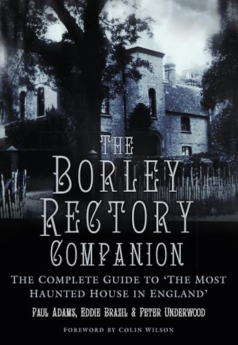 The Borley Rectory Companion: The Complete Guide to 'The Most Haunted House in England' von History Press