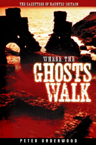 WHERE THE GHOSTS WALK: The Gazetteer of Haunted Britain (Ghost Guides) von Independently published