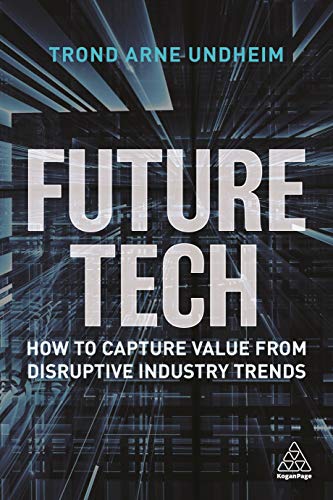 Future Tech: How to Capture Value from Disruptive Industry Trends von Kogan Page