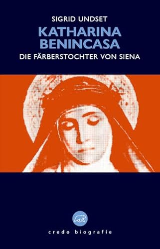 Katharina Benincasa: Die Färberstochter von Siena (Edition Credo: Bibliothek katholischer Klassik)