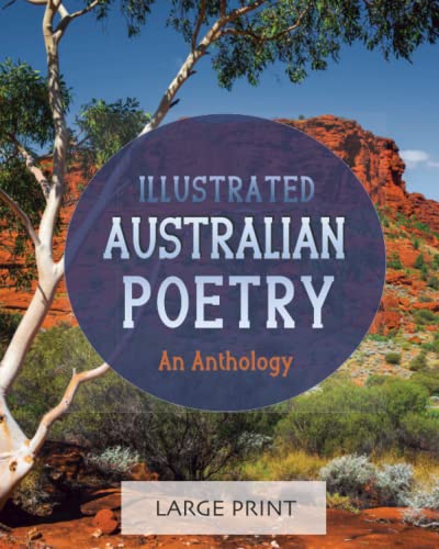 Illustrated Australian Poetry: An Anthology: Large Print: A dementia-friendly selection of verses from classic Australian poems, bush ballads and folk songs (Illustrated Classic Poetry: Large Print)