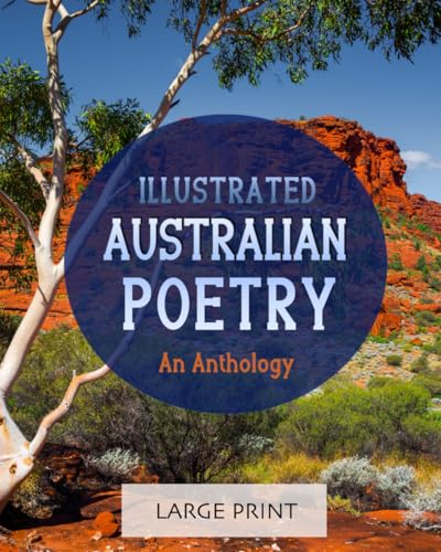 Illustrated Australian Poetry: An Anthology: Large Print: A dementia-friendly selection of verses from classic Australian poems, bush ballads and folk songs (Illustrated Classic Poetry: Large Print)