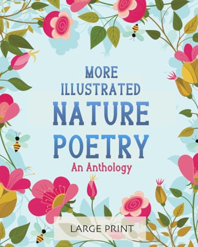 More Illustrated Nature Poetry: An Anthology: Large Print: A dementia-friendly selection of much-loved verses by British poets (Illustrated Classic Poetry: Large Print)