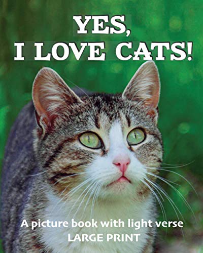 Yes, I love cats! A picture book with light verse (Large print): For cat lovers living with dementia, brain injury, or other life challenges