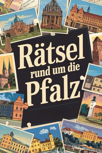 Rätsel rund um die Pfalz: Rätsel rund um die Pfalz. Von Burgen bis Weinreben. von Independently published