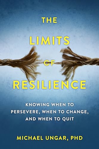 The Limits of Resilience: When to Persevere, When to Change, and When to Quit von Sutherland House Books
