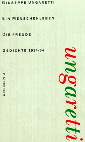 Vita d'un uomo / Ein Menschenleben, Werke in 6 Bdn., Bd.1, L'Allegria / Die Freude, Gedichte 1914 - 1934, italienisch und deutsch.: Gedichte 1914-1934. Italien.-Dtsch.