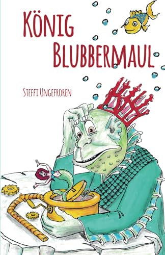 König Blubbermaul: Nach einem Theaterstück von Detlef Böttcher + illustriert von Jörg Schönfeld