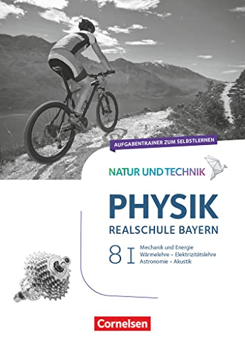 Natur und Technik - Physik Neubearbeitung - Realschule Bayern - Band 8: Wahlpflichtfächergruppe I: Aufgabentrainer zum Selbstlernen von Cornelsen Verlag GmbH