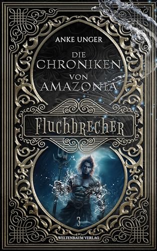 Die Chroniken von Amazonia: Fluchbrecher von Weltenbaum Verlag